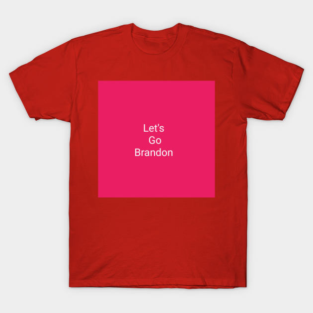 Let's Go Brandon T-Shirt by Bill Miller